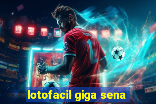 lotofacil giga sena